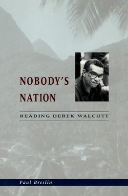 Nobody's Nation: Reading Derek Walcott - Breslin, Paul