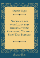 Nochmals Der (Von Laien Und Dilettanten So Genannte) Sechste Sinn Der Blinden (Classic Reprint)