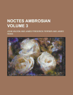 Noctes Ambrosian Volume 3