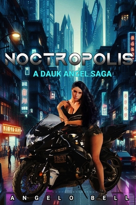 Noctropolis: A Dauk Angel Saga - Bell, Angelo