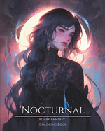 Nocturnal- Dark Fantasy Coloring Book 5: Haunting Portraits of Mystic, Creepy, Enchanting and Gorgeous Women. Moon Witches, Forest Creatures, Charming Vampires, Fallen Angels, Mythical Goddesses, Ominous Fairies, Cute Pixies and More For Teens and Adults