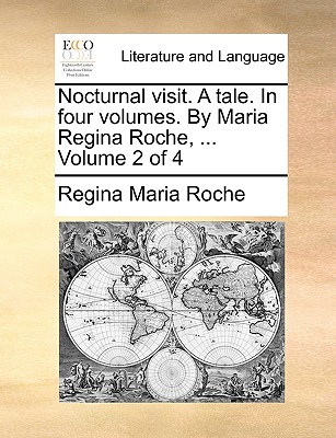 Nocturnal Visit. a Tale. in Four Volumes. by Maria Regina Roche, ... Volume 2 of 4 - Roche, Regina Maria