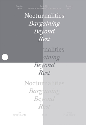 Nocturnalities: Bargaining Beyond Rest - Bar, Agata (Editor), and Knezovic, Andrea (Editor)
