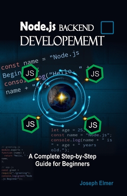 Node.js Backend Development: A Complete Step-by-Step Guide for Beginners - Elmer, Joseph