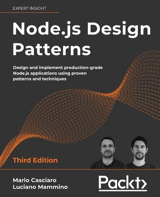 Node.js Design Patterns: Design and implement production-grade Node.js applications using proven patterns and techniques - Casciaro, Mario, and Mammino, Luciano