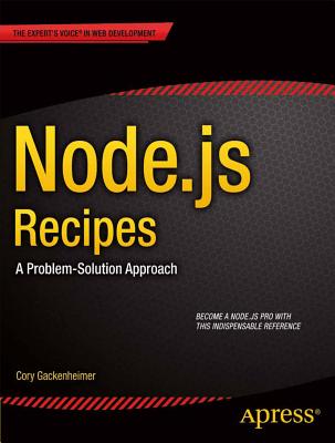 Node.Js Recipes: A Problem-Solution Approach - Gackenheimer, Cory