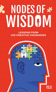 Nodes of Wisdom: Lessons from 100 Creative Visionaries