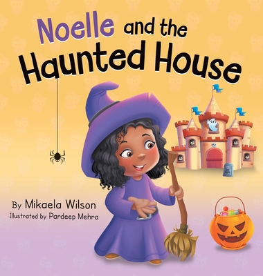 Noelle and the Haunted House: A Children's Halloween Book (Picture Books for Kids, Toddlers, Preschoolers, Kindergarteners, Elementary) - Wilson, Mikaela