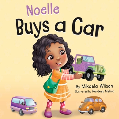 Noelle Buys a Car: A Story About Earning, Saving and Spending Money for Kids Ages 2-8 - Wilson, Mikaela