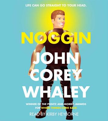 Noggin - Whaley, John Corey, and Heyborne, Kirby, Mr. (Read by)