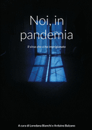 Noi, in pandemia: Il virus che ci ha imprigionato