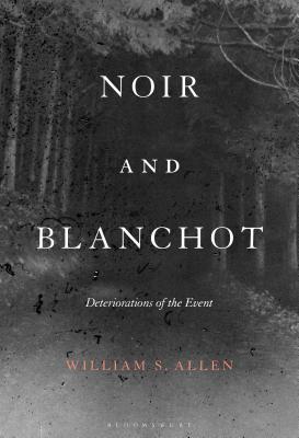 Noir and Blanchot: Deteriorations of the Event - Allen, William S