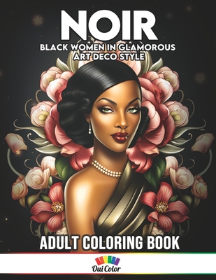 Noir: Coloring Book Featuring Black Women in Glamorous Art Deco Style - Color, Oui