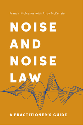 Noise and Noise Law: A Practitioner's Guide - McManus, Francis, and McKenzie, Andy