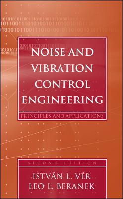 Noise and Vibration Control Engineering: Principles and Applications - Vér, Istv?n L (Editor), and Beranek, Leo L (Editor)