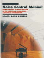 Noise Control Manual: Guidelines for Problem-Solving in the Industrial / Commercial Acoustical Environment