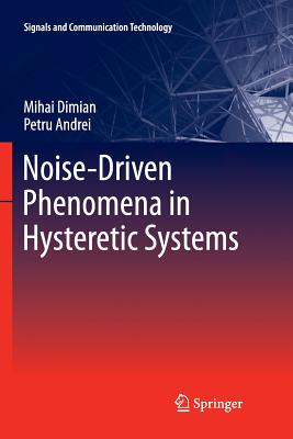 Noise-Driven Phenomena in Hysteretic Systems - Dimian, Mihai, and Andrei, Petru