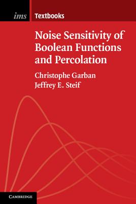 Noise Sensitivity of Boolean Functions and Percolation - Garban, Christophe, and Steif, Jeffrey E.
