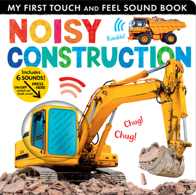 Noisy Construction: My First Touch and Feel Sound Book - Crisp, Lauren, and Tiger Tales (Compiled by)