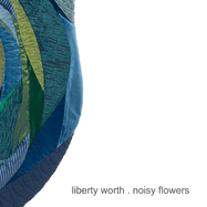 Noisy Flowers: art by Liberty Worth