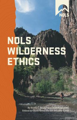 Nols Wilderness Ethics: Valuing and Managing Wild Places - Goodrich, Glenn, Dr. (Revised by), and Lamb, Jennifer (Revised by), and Brame, Susan Chadwick