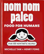 Nom Nom Paleo: Food for Humans Volume 1