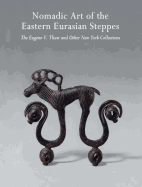 Nomadic Art of the Eastern Eurasian Steppes: The Eugene V. Thaw and Other New York Collections