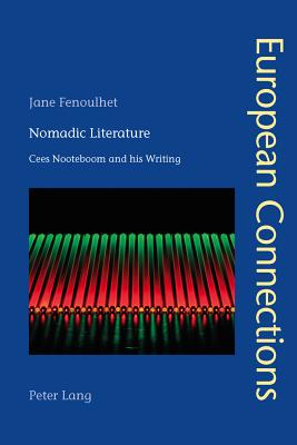 Nomadic Literature: Cees Nooteboom and his Writing - Fenoulhet, Jane
