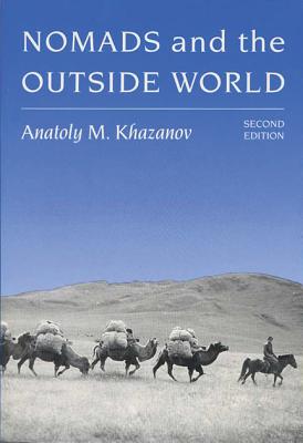 Nomads and the Outside World - Khazanov, Anatoly M, and Crookenden, Julia (Translated by), and Gellner, Ernest (Foreword by)