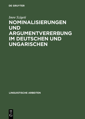 Nominalisierungen Und Argumentvererbung Im Deutschen Und Ungarischen - Szigeti, Imre