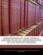 Nomination of Hon. John R. Bolton to Be U.S. Representative to the United Nations