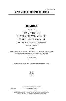 Nomination of Michael D. Brown - Congress, United States, Professor, and Senate, United States, and Affairs, Committee on Governmental