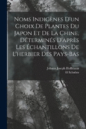 Noms Indignes D'un Choix De Plantes Du Japon Et De La Chine, Dtermins D'aprs Les chantillons De L'herbier Des Pays-Bas