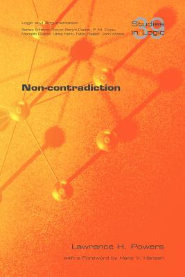 Non-Contradiction - Powers, Lawrence H, and Hansen, Hans V (Foreword by)