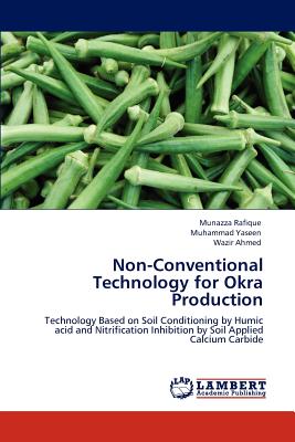 Non-Conventional Technology for Okra Production - Rafique, Munazza, and Yaseen, Muhammad, Dr., and Ahmed, Wazir