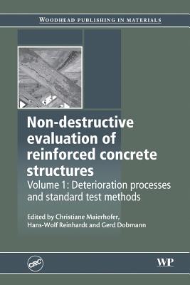 Non-Destructive Evaluation of Reinforced Concrete Structures: Deterioration Processes and Standard Test Methods - Maierhofer, Christiane (Editor), and Reinhardt, Hans-Wolf (Editor), and Dobmann, Gerd (Editor)