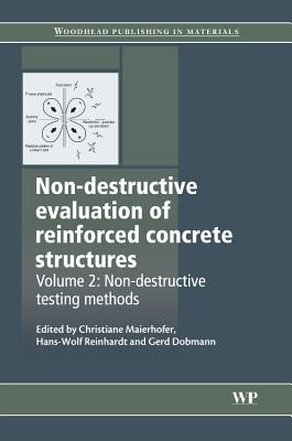 Non-Destructive Evaluation of Reinforced Concrete Structures: Non-Destructive Testing Methods - Maierhofer, Christiane (Editor), and Reinhardt, Hans-Wolf (Editor), and Dobmann, Gerd (Editor)