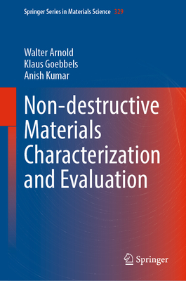 Non-Destructive Materials Characterization and Evaluation - Arnold, Walter, and Goebbels, Klaus, and Kumar, Anish