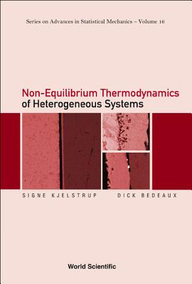 Non-Equilibrium Thermodynamics of Heterogeneous Systems - Kjelstrup, Signe, and Bedeaux, Dick