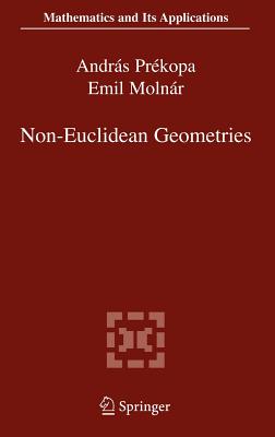 Non-Euclidean Geometries: Jnos Bolyai Memorial Volume - Prkopa, Andrs (Editor), and Molnr, Emil (Editor)