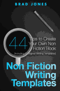 Non Fiction Writing Templates: 44 Tips to Create Your Own Non Fiction Book