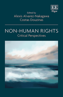 Non-Human Rights: Critical Perspectives - Alvarez-Nakagawa, Alexis (Editor), and Douzinas, Costas (Editor)