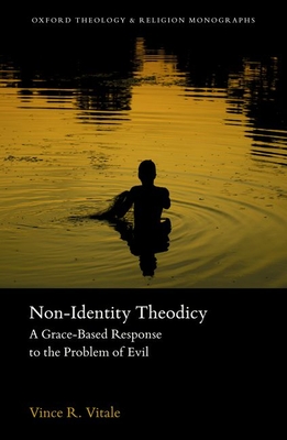 Non-Identity Theodicy: A Grace-Based Response to the Problem of Evil - Vitale, Vince R.