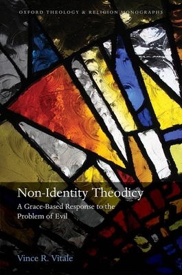 Non-Identity Theodicy: A Grace-Based Response to the Problem of Evil - Vitale, Vince R.