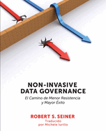 Non-Invasive Data Governance: El camino de menor Resistencia y mayor ?xito: El camino de menor Resistencia y mayor ?xito