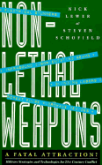 Non-Lethal Weapons: A Fatal Attraction?: Military Strategies and Technologies for 21st Century Conflict - Lewer, Nick, and Lewer, Nicholas, and Schofield, Steven