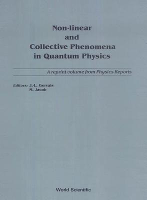Non-linear And Collective Phenomena In Quantum Physics: A Reprint Volume From Physics Reports - Jacob, Maurice (Editor), and Gervais, J L (Editor)