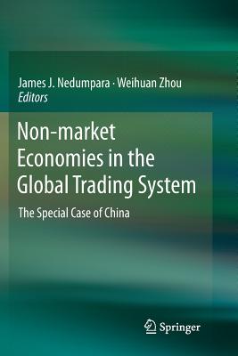 Non-Market Economies in the Global Trading System: The Special Case of China - Nedumpara, James J (Editor), and Zhou, Weihuan (Editor)