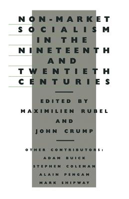 Non-Market Socialism in the Nineteenth and Twentieth Centuries - Rubel, Maximilien (Editor), and Crump, John (Editor)