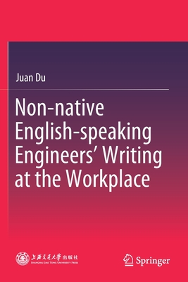 Non-Native English-Speaking Engineers' Writing at the Workplace - Du, Juan